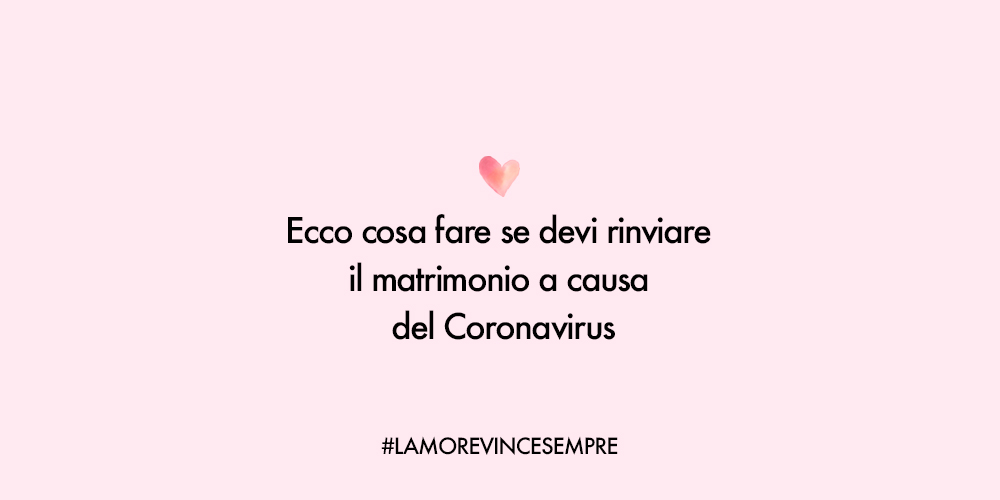 Devi rinviare il matrimonio a causa del Coronavirus? Ecco cosa fare