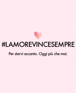 #lamorevincesempre: la nostra campagna per starvi accanto, oggi più che mai