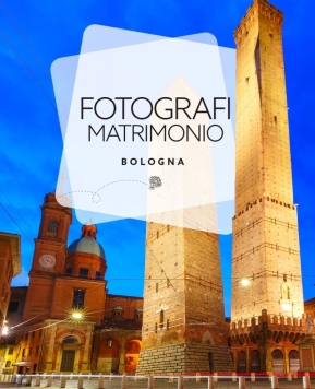 Fotografi matrimonio Bologna: scatti da sogno in Emilia Romagna